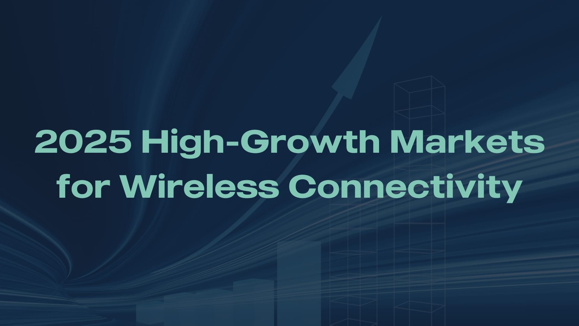 Read more about the article High Growth Markets for Wireless Connectivity